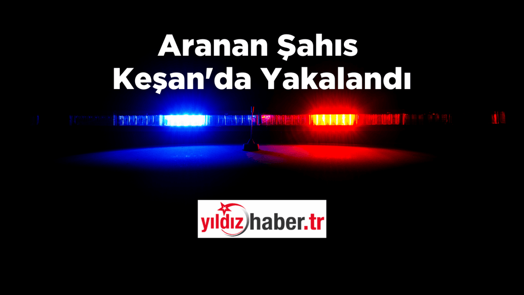 Aranan Şahıs Keşan'da Yakalandı