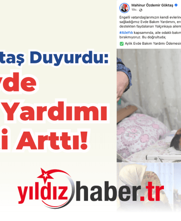 Bakan Göktaş Duyurdu: Evde Bakım Yardımı Ücreti Arttı!