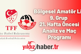 Bölgesel Amatör Lig 9. Grup 21. Hafta Öncesi Analiz ve Maç Programı
