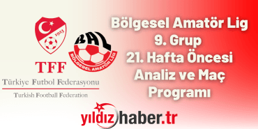 Bölgesel Amatör Lig 9. Grup 21. Hafta Öncesi Analiz ve Maç Programı