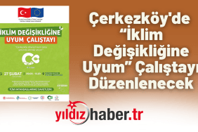 Çerkezköy'de İklim Değişikliğine Uyum Çalıştayı Düzenlenecek