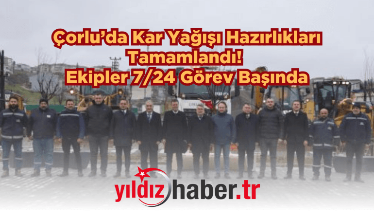 Çorlu’da Kar Yağışı Hazırlıkları Tamamlandı! Ekipler 7/24 Görev Başında