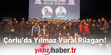 Çorlu’da Yılmaz Vural Rüzgarı!