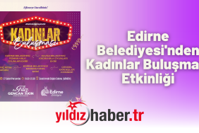 Edirne Belediyesi'nden Kadınlar Buluşması Etkinliği