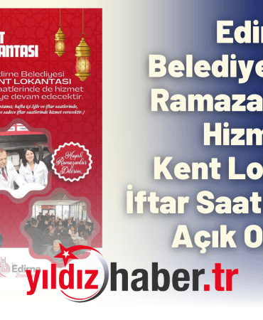Edirne Belediyesi’nden Ramazan’a Özel Hizmet Kent Lokantası İftar Saatlerinde de Açık Olacak!