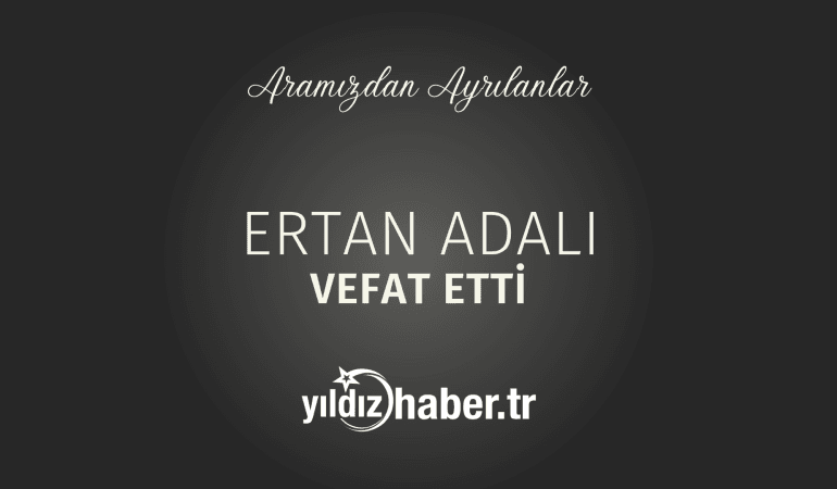 Ertan Adalı Vefat Etti (17 Şubat 2025)