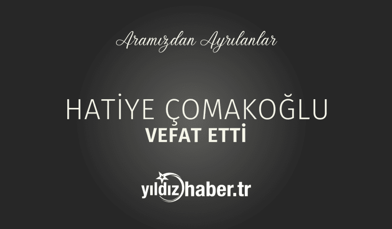 Hatiye Çomakoğlu Vefat Etti (20 Şubat 2025)