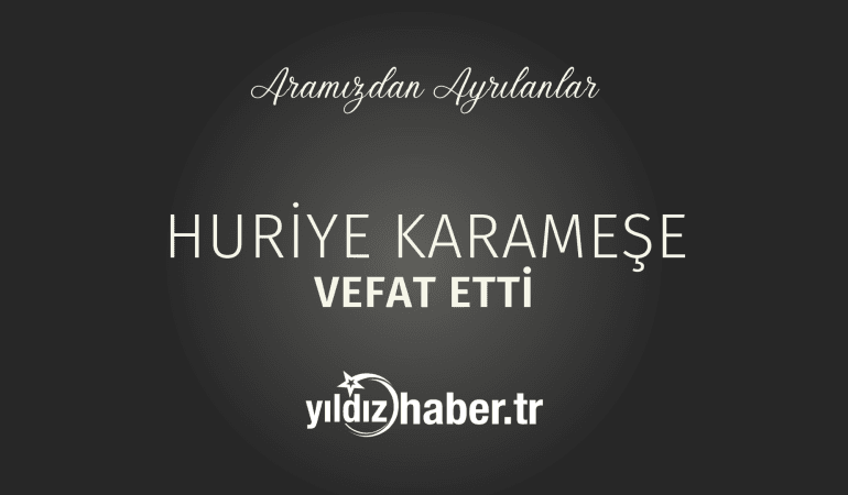 Huriye Karameşe Vefat Etti (28 Şubat 2025)