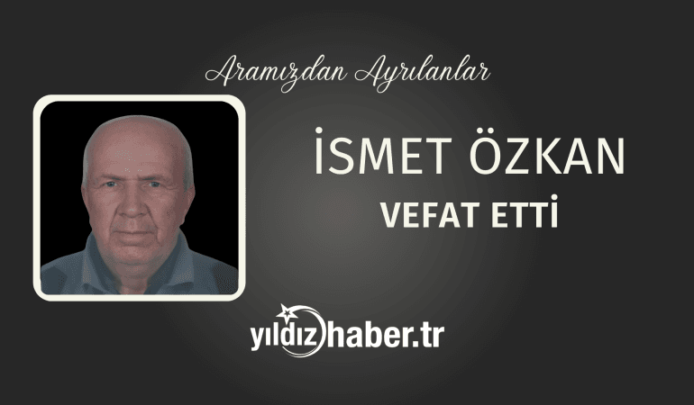 İsmet Özkan Vefat Etti (25 Şubat 2025)