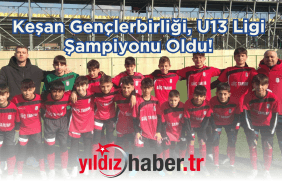 Keşan Gençlerbirliği, U13 Ligi Şampiyonu Oldu!