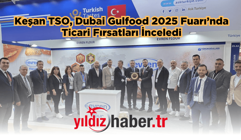 Keşan TSO, Dubai Gulfood 2025 Fuarı’nda Ticari Fırsatları İnceledi