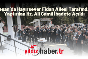 Keşan’da Hayırsever Fidan Ailesi Tarafından Yaptırılan Hz. Ali Camii İbadete Açıldı