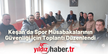 Keşan’da Spor Müsabakalarının Güvenliği İçin Toplantı Düzenlendi