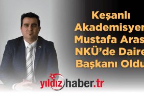 Keşanlı Akademisyen Mustafa Aras, NKÜ’de Daire Başkanı Oldu