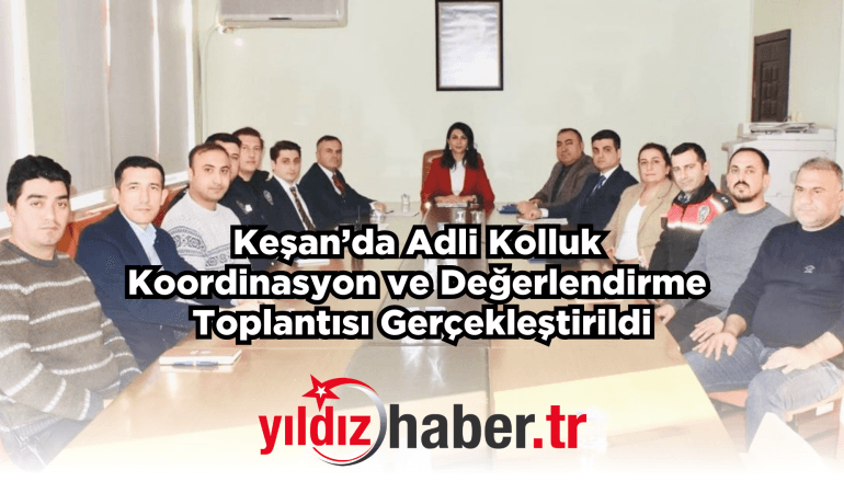 Keşan’da Adli Kolluk Koordinasyon ve Değerlendirme Toplantısı Gerçekleştirildi