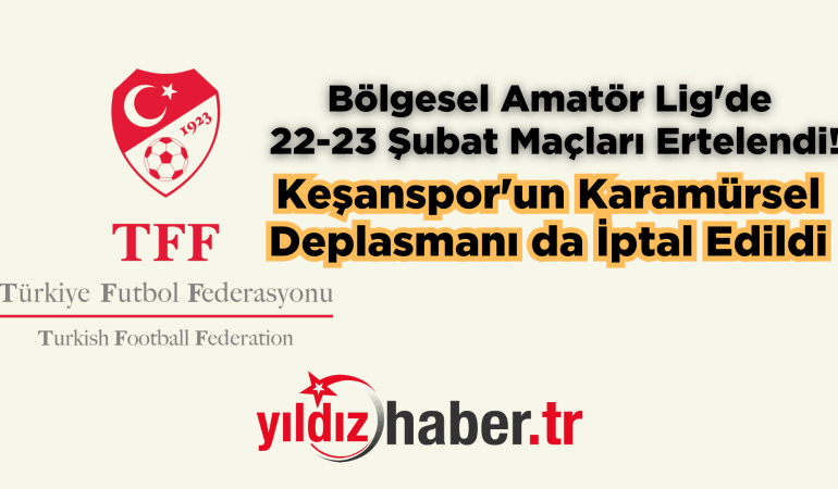 Bölgesel Amatör Lig’de 22-23 Şubat Maçları Ertelendi! Keşanspor’un Karamürsel Deplasmanı da İptal Edildi