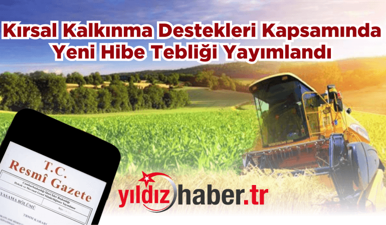 Kırsal Kalkınma Destekleri Kapsamında Yeni Hibe Tebliği Yayımlandı