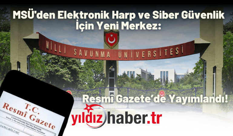 MSÜ’den Elektronik Harp ve Siber Güvenlik İçin Yeni Merkez: Resmî Gazete’de Yayımlandı!