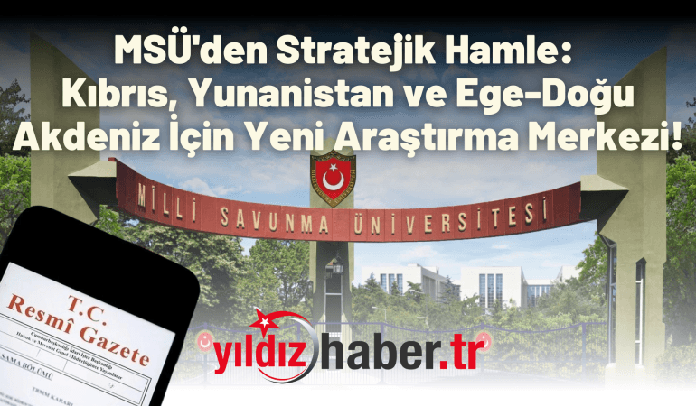 MSÜ’den Stratejik Hamle: Kıbrıs, Yunanistan ve Ege-Doğu Akdeniz İçin Yeni Araştırma Merkezi!