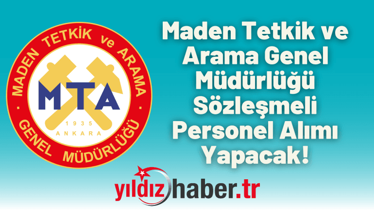 Maden Tetkik ve Arama Genel Müdürlüğü Sözleşmeli Personel Alımı Yapacak!