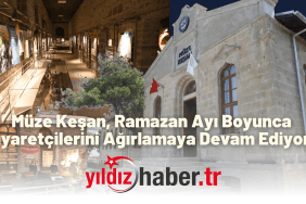 Müze Keşan, Ramazan Ayı Boyunca Ziyaretçilerini Ağırlamaya Devam Ediyor!