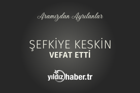 Şefkiye Keskin Vefat Etti (27 Şubat 2025)