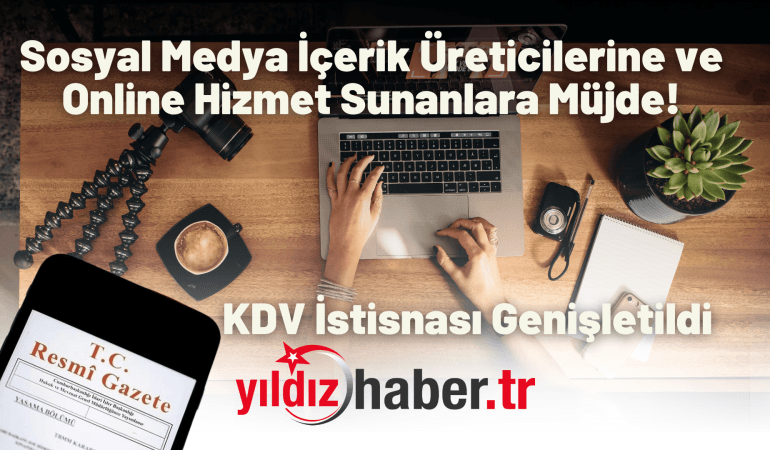 Sosyal Medya İçerik Üreticilerine ve Online Hizmet Sunanlara Müjde! KDV İstisnası Genişletildi