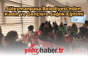 Süleymanpaşa Belediyesi’nden Kadın ve Gençlere Sağlık Eğitimi