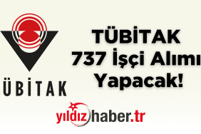 TÜBİTAK 737 İşçi Alımı Yapacak!