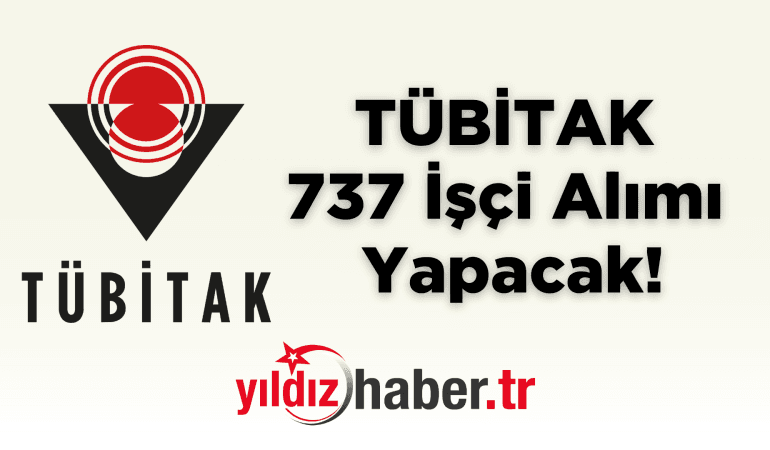 TÜBİTAK 737 İşçi Alımı Yapacak!