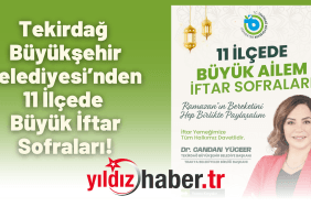 Tekirdağ Büyükşehir Belediyesi’nden 11 İlçede Büyük İftar Sofraları!