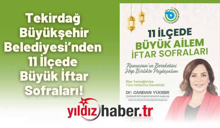Tekirdağ Büyükşehir Belediyesi’nden 11 İlçede Büyük İftar Sofraları!
