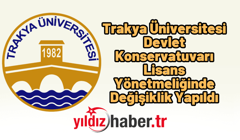 Trakya Üniversitesi Devlet Konservatuvarı Lisans Yönetmeliğinde Değişiklik Yapıldı