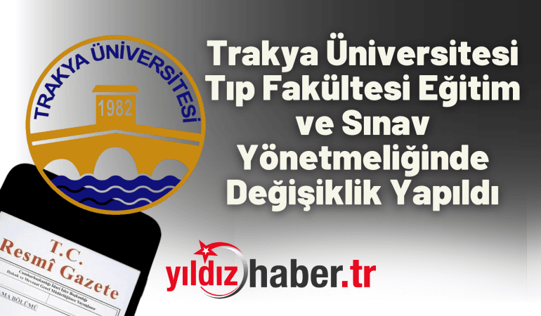 Trakya Üniversitesi Tıp Fakültesi Eğitim ve Sınav Yönetmeliğinde Değişiklik Yapıldı