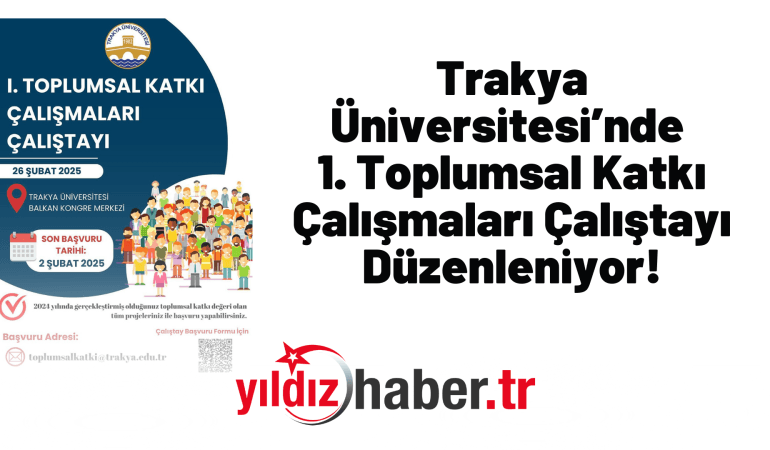 Trakya Üniversitesi’nde I. Toplumsal Katkı Çalışmaları Çalıştayı Düzenleniyor!