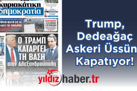Trump, Dedeağaç Askeri Üssünü Kapatıyor!