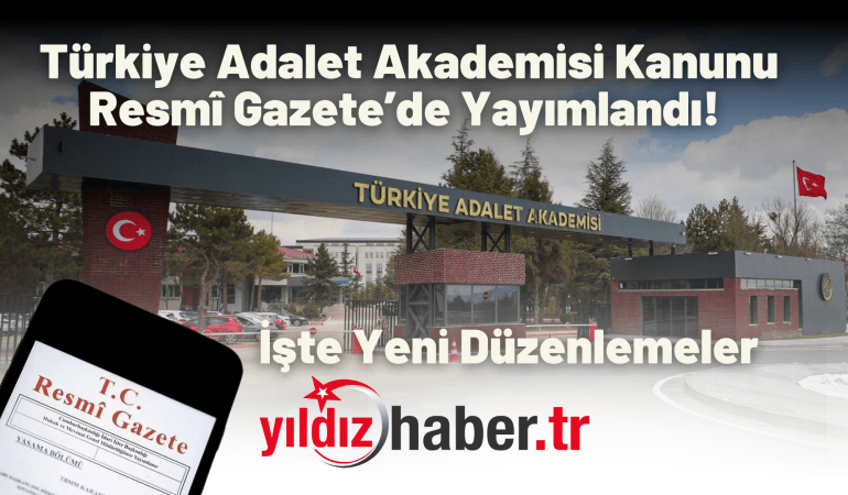 Türkiye Adalet Akademisi Kanunu Resmî Gazete’de Yayımlandı! İşte Yeni Düzenlemeler
