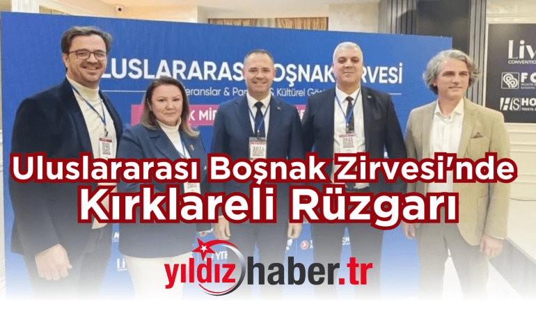 Uluslararası Boşnak Zirvesi’nde Kırklareli Rüzgarı