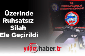 Üzerinde Ruhsatsız Silah Ele Geçirildi