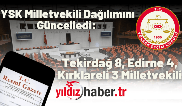 YSK Milletvekili Dağılımını Güncelledi: Tekirdağ 8, Edirne 4, Kırklareli 3 Milletvekili