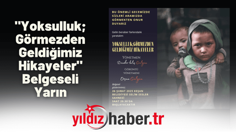 “Yoksulluk; Görmezden Geldiğimiz Hikayeler” Belgeseli Yarın