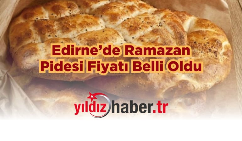 Edirne’de Ramazan Pidesi Fiyatı Belli Oldu: İşte 2025 Pide Fiyatları!