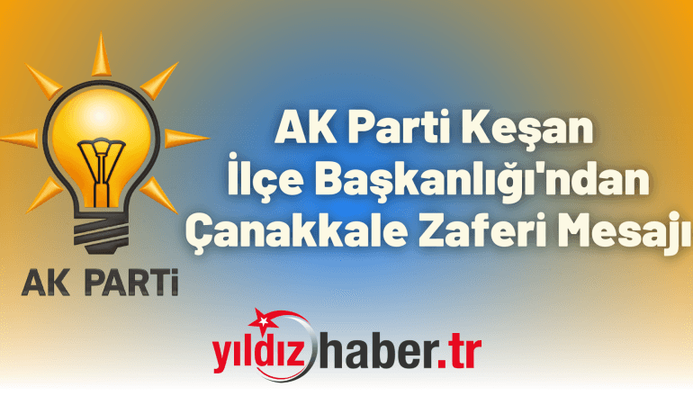 AK Parti Keşan İlçe Başkanlığı’ndan Çanakkale Zaferi Mesajı