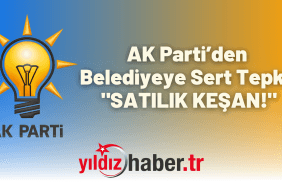 AK Parti Keşan İlçe Başkanlığı’ndan Taşınmaz Satışlarına Tepki