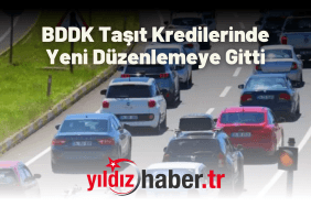 BDDK Taşıt Kredilerinde Yeni Düzenlemeye Gitti