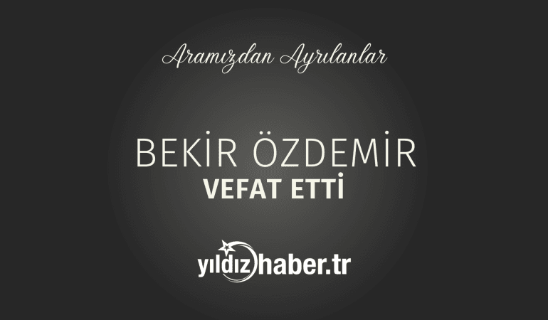 Bekir Özdemir Vefat Etti (7 Mart 2025)