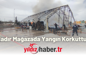 Çadır Mağazada Yangın Korkuttu!