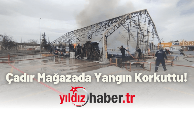 Çadır Mağazada Yangın Korkuttu!