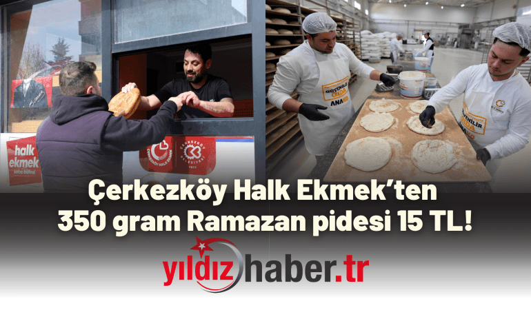 Çerkezköy Halk Ekmek’ten 350 gram Ramazan pidesi 15 TL!