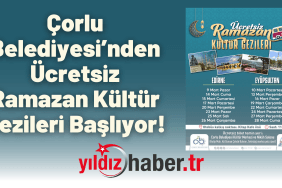 Çorlu Belediyesi’nden Ücretsiz Ramazan Kültür Gezileri Başlıyor!